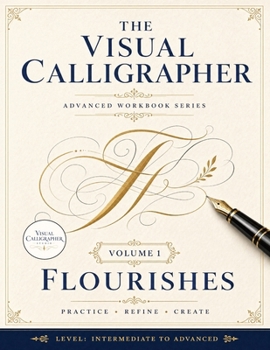 Paperback The Visual Calligrapher - Flourishes: A Calligraphy Practice Book for Intermediate Lettering: Guided Drills, Elegant Word Projects, and Decorative Lay Book