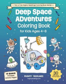 Deep Space Adventures Coloring Book for Kids Ages 4-8: Blast off into Fun with Rockets, Aliens, Planets, and More! (Mighty Seedlings Coloring Book Series)