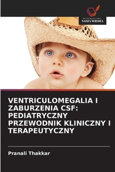 Ventriculomegalia I Zaburzenia CSF: Pediatryczny Przewodnik Kliniczny I Terapeutyczny (Polish Edition)