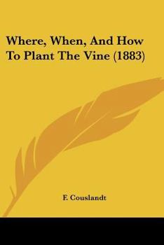 Paperback Where, When, And How To Plant The Vine (1883) Book