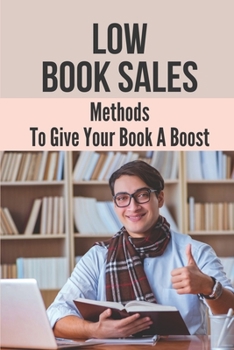 Paperback Low Book Sales: Methods To Give Your Book A Boost: Importance Of Business Writing Book