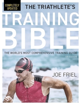 Paperback The Triathlete's Training Bible: The World's Most Comprehensive Training Guide, 5th Edition Book