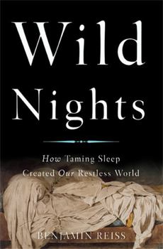 Hardcover Wild Nights: How Taming Sleep Created Our Restless World Book