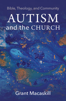 Paperback Autism and the Church: Bible, Theology, and Community Book