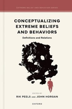 Conceptualizing Extreme Beliefs and Behaviors: Definitions and Relations (Extreme Belief and Behavior Series)