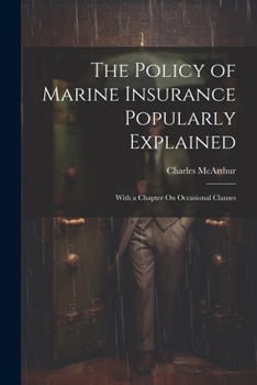 Paperback The Policy of Marine Insurance Popularly Explained: With a Chapter On Occasional Clauses Book