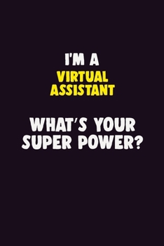 Paperback I'M A Virtual Assistant, What's Your Super Power?: 6X9 120 pages Career Notebook Unlined Writing Journal Book