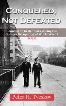 Hardcover Conquered, Not Defeated: Growing up in Denmark During the German Occupation of World War II Book