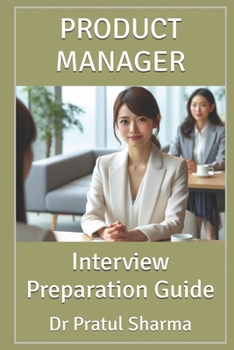 Product Manager: Interview Preparation Guide (Interview Preparation Guides)
