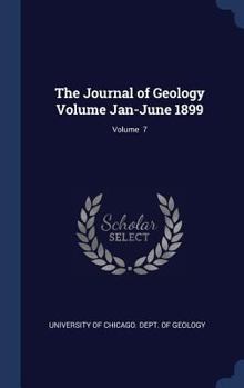 Hardcover The Journal of Geology Volume Jan-June 1899; Volume 7 Book
