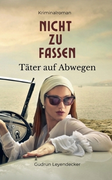 Nicht zu fassen: Täter auf Abwegen (German Edition)
