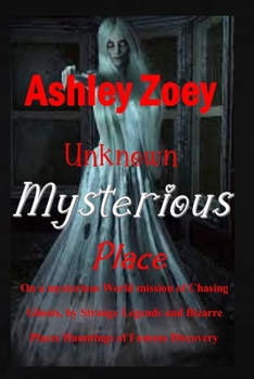 Unknown Mysterious Place: On a mysterious World mission of Chasing Ghosts, ghost by Strange Legends and bizarre Places Hauntings of Famous Disco