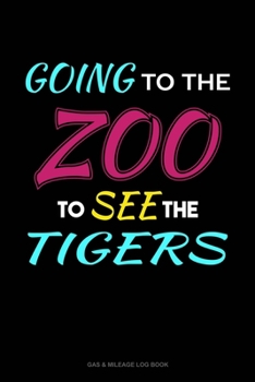 Paperback Going To The Zoo To See The Tigers: Gas & Mileage Log Book