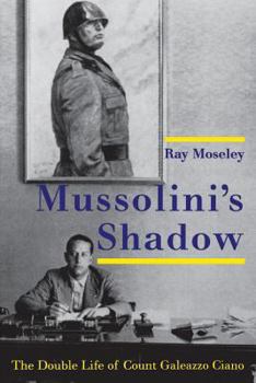 Paperback Mussolini's Shadow: The Double Life of Count Galeazzo Ciano Book