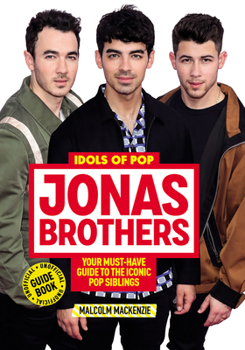 Paperback Idols of Pop: Jonas Brothers: Your Unofficial Guide to the Iconic Pop Siblings Book