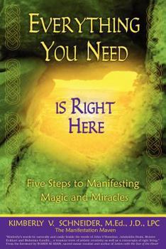 Paperback Everything You Need Is Right Here: Five Steps to Manifesting Magic and Miracles Book