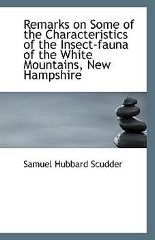 Paperback Remarks on Some of the Characteristics of the Insect-Fauna of the White Mountains, New Hampshire Book