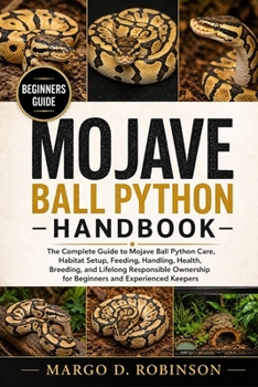 Paperback Mojave Ball Python Handbook: The Complete Guide to Mojave Ball Python Care, Habitat Setup, Feeding, Handling, Health, Breeding, and Lifelong Responsib Book