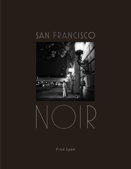 Hardcover San Francisco Noir: Photographs by Fred Lyon Book