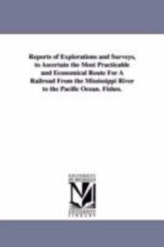 Reports of explorations and surveys, to ascertain the most practicable and economical route for a railroad from the Mississippi River to the Pacific Ocean.