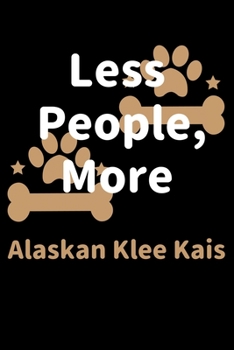 Paperback Less People, More Alaskan Klee Kais: Journal (Diary, Notebook) Funny Dog Owners Gift for Alaskan Klee Kai Lovers Book