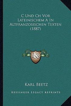 Paperback C Und Ch Vor Lateinischem A In Altfranzosischen Texten (1887) [German] Book