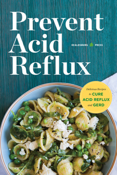 Paperback Prevent Acid Reflux: Delicious Recipes to Cure Acid Reflux and Gerd Book
