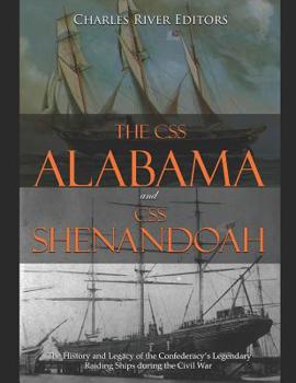 Paperback The CSS Alabama and CSS Shenandoah: The History and Legacy of the Confederacy's Legendary Raiding Ships during the Civil War Book