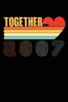 Together Since 2007: 13th Anniversary Valentine's Day, Valentines Notebooks Gifts, Lined Journal Notebook, Love Funny Valentines Day Gifts for Her or ... for Husband, for Girlfriend for boyfriend.