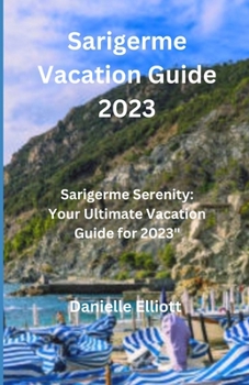 Paperback Sarigerme Vacation Guide 2023: Sarigerme" Serenity: Your Ultimate Vacation Guide for 2023" Book
