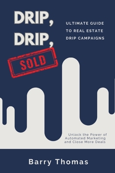 Paperback Drip, Drip, Sold: Ultimate Guide to Real Estate Drip Campaigns Book