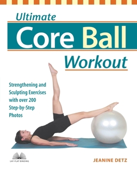 Paperback Ultimate Core Ball Workout: Strengthening and Sculpting Exercises with Over 200 Step-By-Step Photos Book