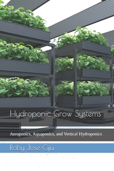 Hydroponic Grow Systems: Aeroponics, Aquaponics, and Vertical Hydroponics (Sustainable Living)