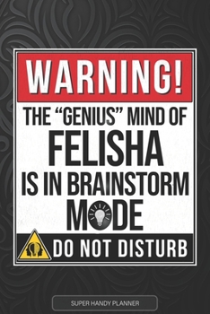 Felisha: Warning The Genius Mind Of Felisha Is In Brainstorm Mode - Felisha Name Custom Gift Planner Calendar Notebook Journal