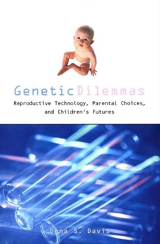 Paperback Genetic Dilemmas: Reproductive Technology, Parental Choices, and Children's Futures Book