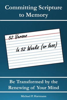 Paperback Committing Scripture to Memory: 52 Verses in 52 Weeks (or Less): Be Transformed by Renewing Your Mind Book