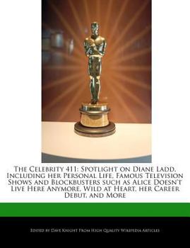 Paperback The Celebrity 411: Spotlight on Diane Ladd, Including Her Personal Life, Famous Television Shows and Blockbusters Such as Alice Doesn't L Book