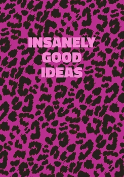 Insanely Good Ideas: Pink Leopard Print Notebook With Funny Text On The Cover (Animal Skin Pattern). College Ruled (Lined) Journal. Wild Cat Theme with Cheetah Fur Design