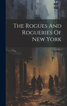 Hardcover The Rogues And Rogueries Of New York Book