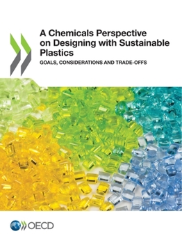 Paperback OECD Series on Risk Management of Chemicals a Chemicals Perspective on Designing with Sustainable Plastics Goals, Considerations and Trade-Offs Book