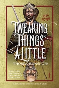 Paperback Tweaking Things a Little. Essays on the Epic Fantasy of J.R.R. Tolkien and G.R.R. Martin Book