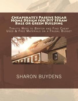 Paperback Cheapskate's Passive Solar Home Design for DIY Straw Bale or Green Building: Thrifty Ways to Barter and Find Cheap Used & Free Materials on a Frugal B Book