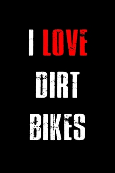I Love Dirt Bikes: Food Journal Track Your Meals Eat Clean And Fit Breakfast Lunch Diner Snacks Time Items Serving Cals Sugar Protein Fiber Carbs Fat 110 Pages 6 X 9 In 15.24 X 22.86 Cm
