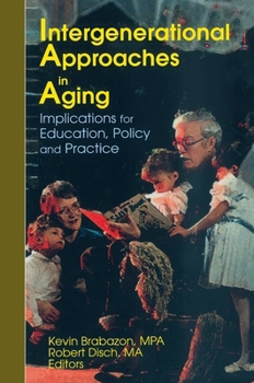 Intergenerational Approaches in Aging: Implications for Education, Policy and Practice (Journal of Gerontological Social Work Series.) (Journal of Gerontological Social Work Series.)