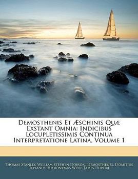 Paperback Demosthenis Et Aeschinis Quae Exstant Omnia: Indicibus Locupletissimis Continua Interpretatione Latina, Volume 1 [Latin] Book