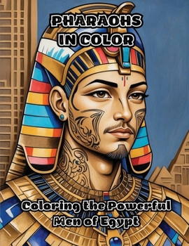 Paperback Pharaohs in Color: Coloring the Powerful Men of Egypt Book