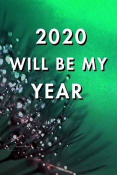 2020 Will Be My Year: 2020 New Year's Resolution, Nice Looking Cover 2, Bucket List Journal, Notebook, Goals Planner, 6x9, 120 pages: Lined Notebook / Journal Gift, Soft Cover, Matte Finish