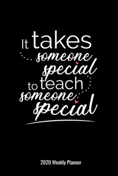 It Takes Someone Special To Teach Someone Special 2020 Weekly Planner: Special Education Teachers Gift 2020 Pocket Calendar