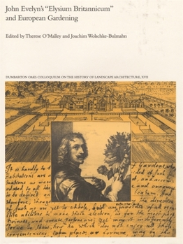 John Evelyn's "Elysium Britannicum" and European Gardening (Dumbarton Oaks Colloquium Series in the History of Landscape Architecture) - Book #17 of the Dumbarton Oaks Colloquia on the History of Landscape Architecture