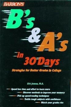 Paperback B's and A's in 30 Days: Strategies for Better Grades in College Book